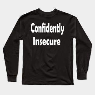Confidently Insecure Oxymoron Fun Long Sleeve T-Shirt